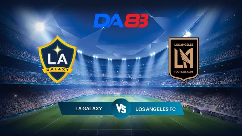 DA88 Nhận định soi kèo  LA Galaxy vs Los Angeles FC 09h30 ngày 05/07/2024 – Nhà nghề Mỹ 