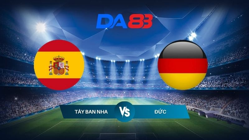 DA88 Nhận định soi kèo Tây Ban Nha vs Đức 23h00 ngày 05/07/2024 – Euro 2024 