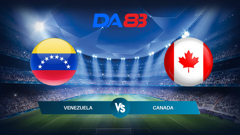 DA88 Nhận định soi kèo Venezuela vs Canada 08h00 ngày 06/07/2024 – Copa America 